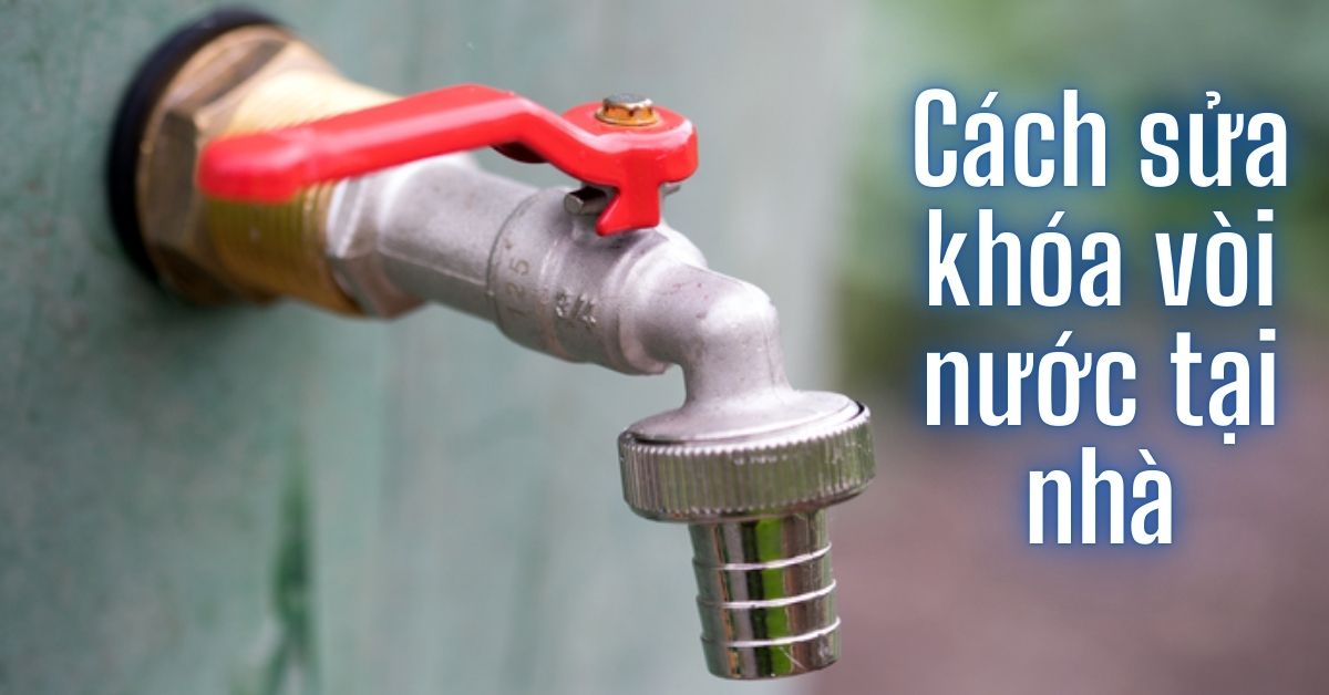 cách sửa khóa vòi nước tại nhà