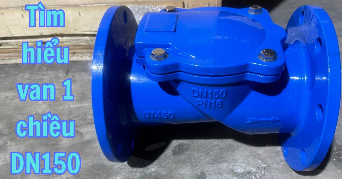 tìm hiểu van 1 chiều dn150